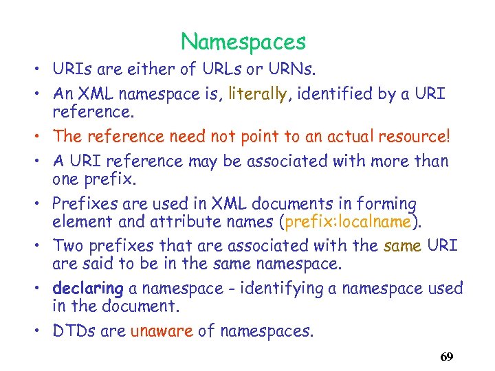 Namespaces • URIs are either of URLs or URNs. • An XML namespace is,
