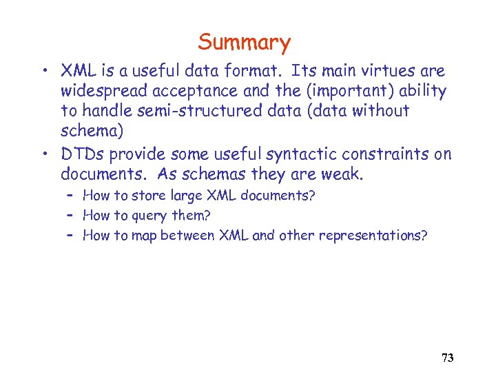 Summary • XML is a useful data format. Its main virtues are widespread acceptance