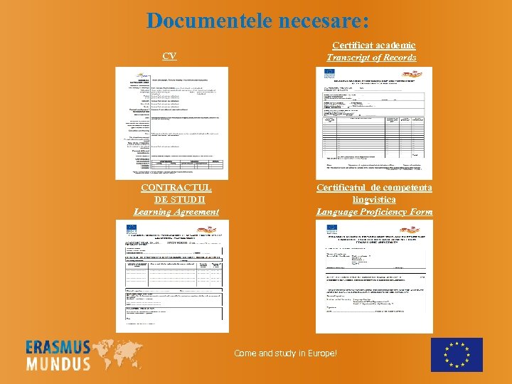  Documentele necesare: CV CONTRACTUL DE STUDII Learning Agreement Certificat academic Transcript of Records