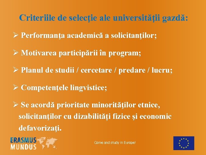 Criteriile de selecţie ale universităţii gazdă: Ø Performanţa academică a solicitanţilor; Ø Motivarea participării