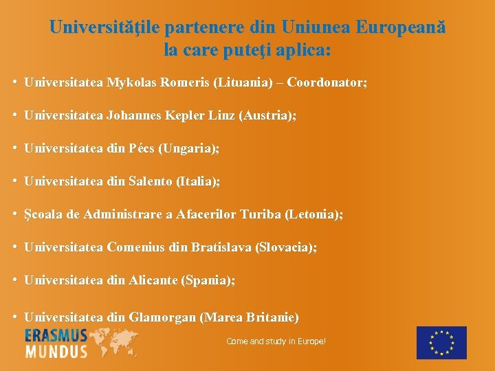 Universităţile partenere din Uniunea Europeană la care puteţi aplica: • Universitatea Mykolas Romeris (Lituania)