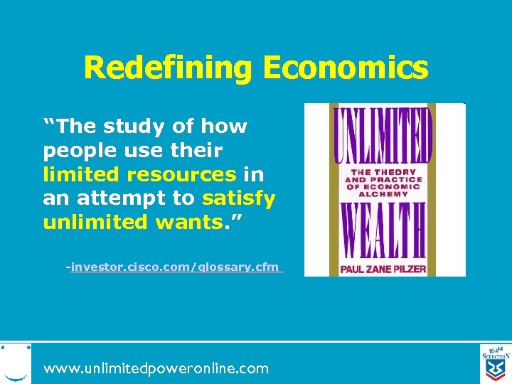 Redefining Economics “The study of how people use their limited resources in an attempt