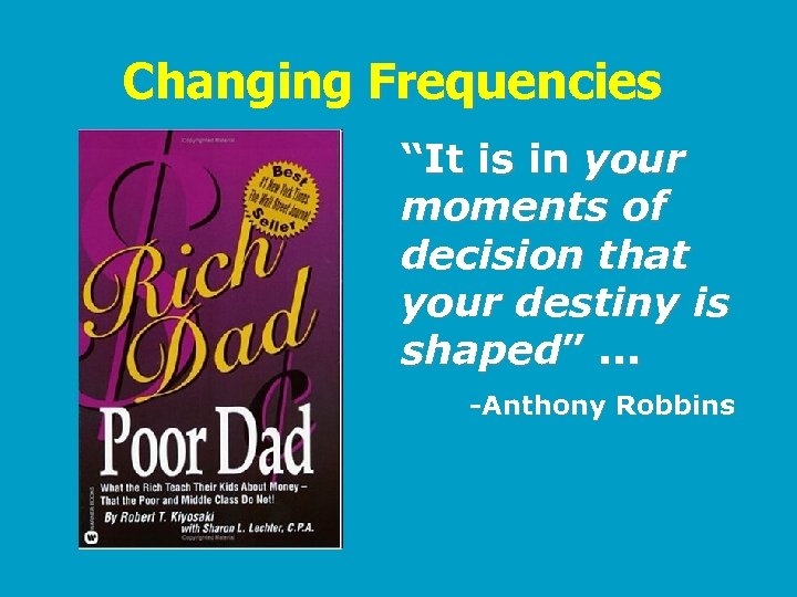 Changing Frequencies “It is in your moments of decision that your destiny is shaped”.