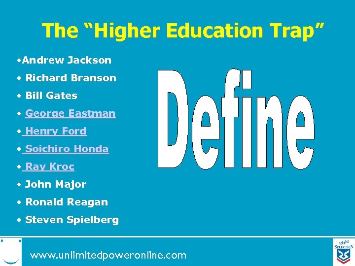 The “Higher Education Trap” • Andrew Jackson • Richard Branson • Bill Gates •