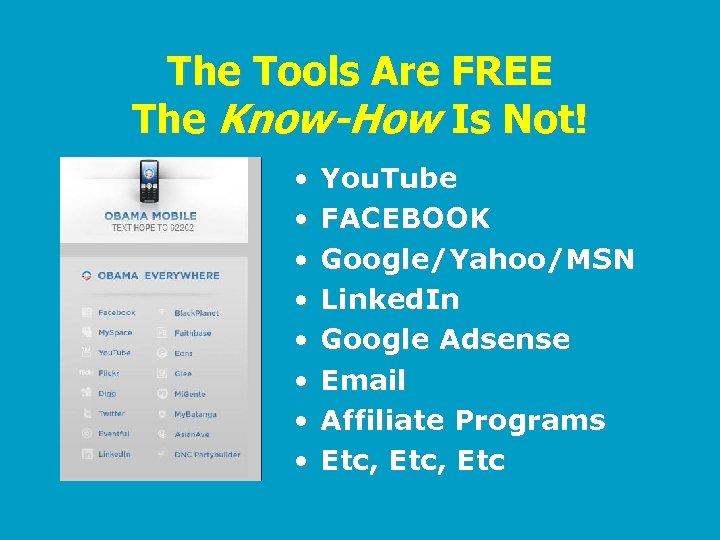 The Tools Are FREE The Know-How Is Not! • • You. Tube FACEBOOK Google/Yahoo/MSN