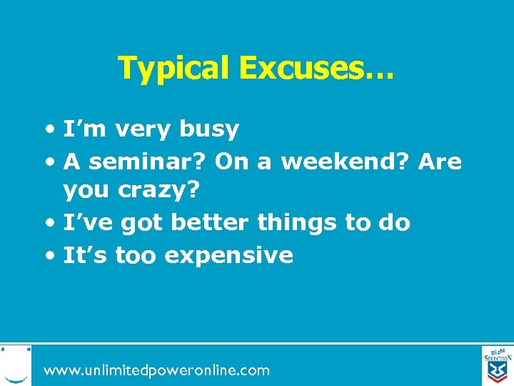 Typical Excuses… • I’m very busy • A seminar? On a weekend? Are you