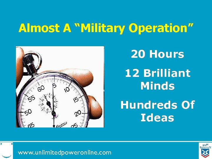 Almost A “Military Operation” 20 Hours 12 Brilliant Minds Hundreds Of Ideas www. unlimitedpoweronline.