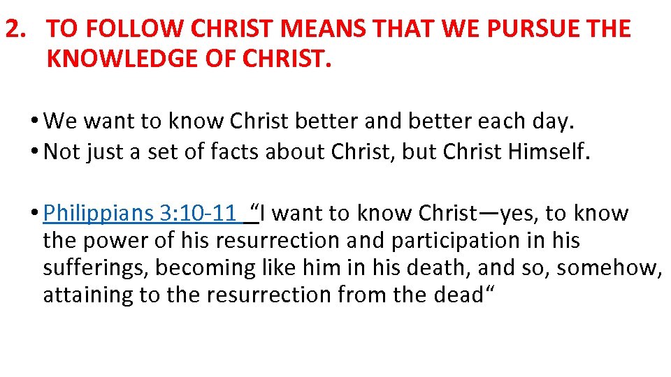 2. TO FOLLOW CHRIST MEANS THAT WE PURSUE THE KNOWLEDGE OF CHRIST. • We