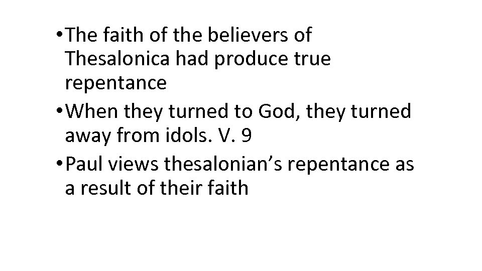  • The faith of the believers of Thesalonica had produce true repentance •