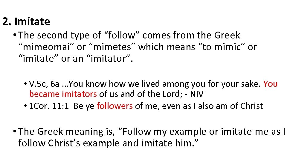 2. Imitate • The second type of “follow” comes from the Greek “mimeomai” or