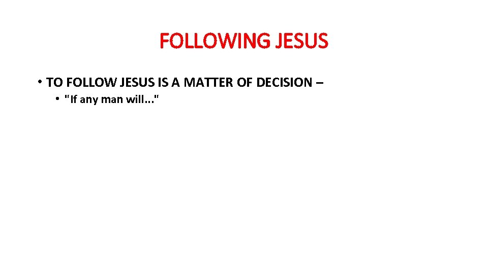 FOLLOWING JESUS • TO FOLLOW JESUS IS A MATTER OF DECISION – • 