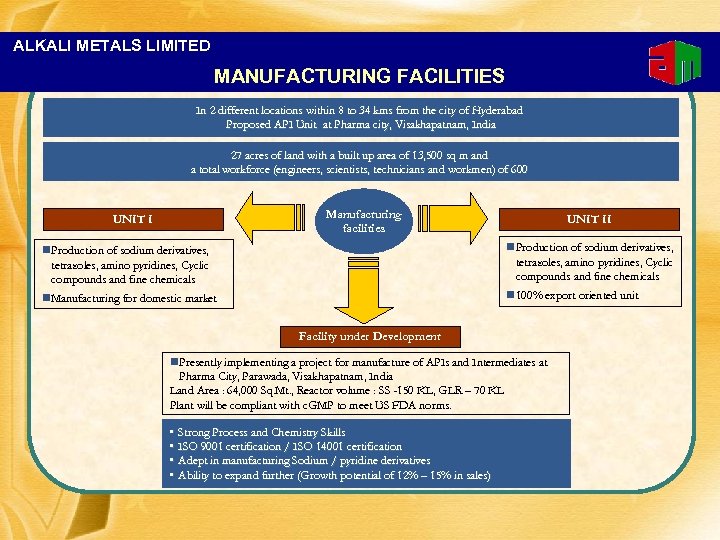 ALKALI METALS LIMITED MANUFACTURING FACILITIES In 2 different locations within 8 to 34 kms