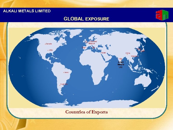 ALKALI METALS LIMITED GLOBAL EXPOSURE Alkali Metals Ltd. Countries of Exports 