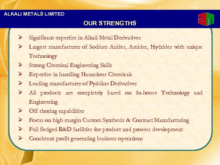 ALKALI METALS LIMITED OUR STRENGTHS Ø Significant expertise in Alkali Metal Derivatives Ø Largest