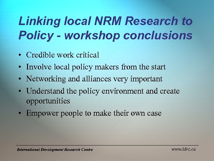 Linking local NRM Research to Policy - workshop conclusions • • Credible work critical