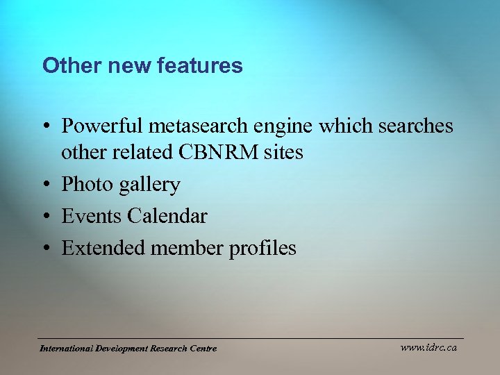 Other new features • Powerful metasearch engine which searches other related CBNRM sites •