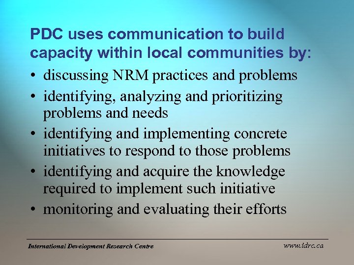 PDC uses communication to build capacity within local communities by: • discussing NRM practices