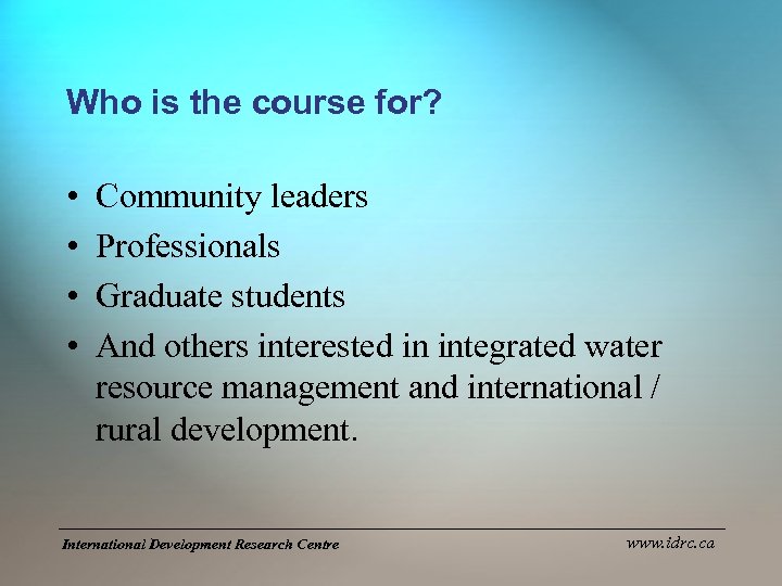 Who is the course for? • • Community leaders Professionals Graduate students And others