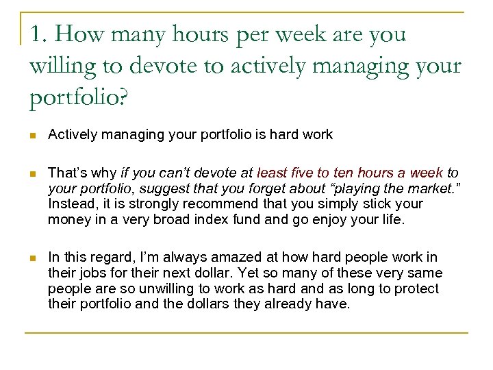 1. How many hours per week are you willing to devote to actively managing