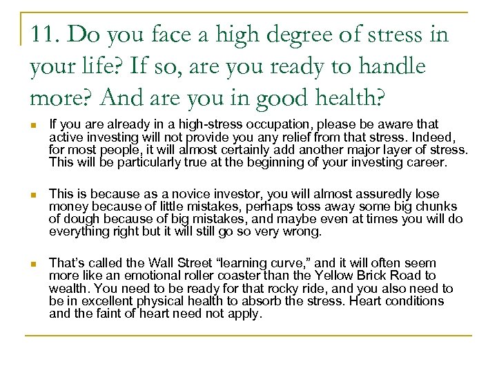 11. Do you face a high degree of stress in your life? If so,