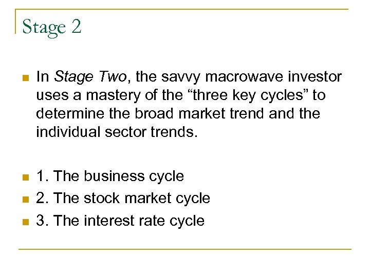 Stage 2 n In Stage Two, the savvy macrowave investor uses a mastery of