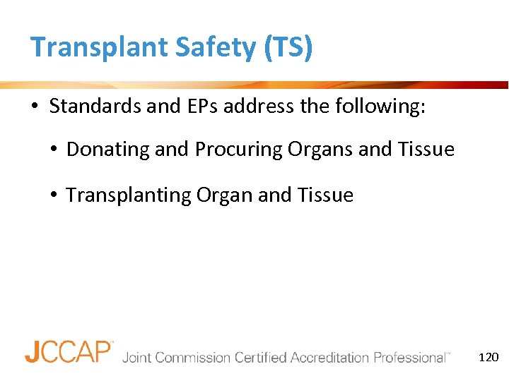 Transplant Safety (TS) • Standards and EPs address the following: • Donating and Procuring