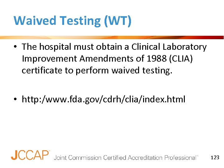 Waived Testing (WT) • The hospital must obtain a Clinical Laboratory Improvement Amendments of