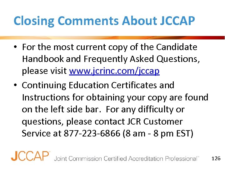 Closing Comments About JCCAP • For the most current copy of the Candidate Handbook