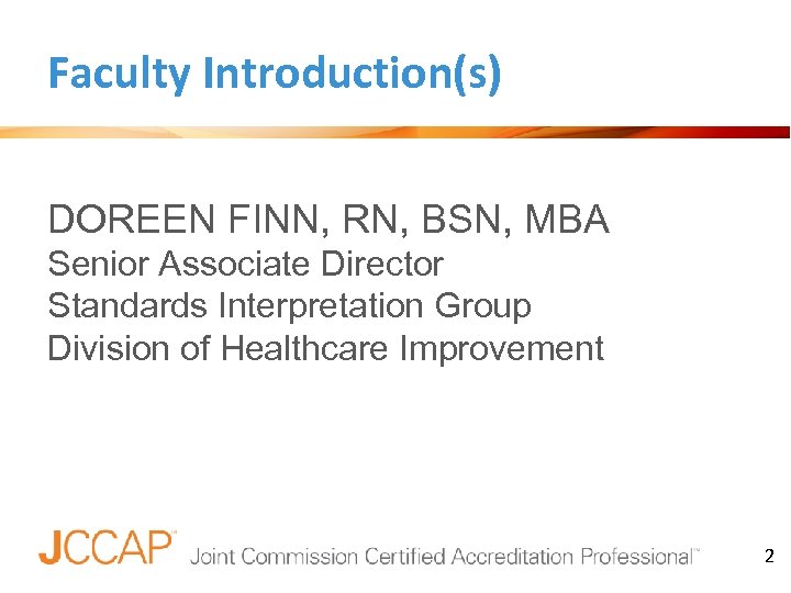 Faculty Introduction(s) DOREEN FINN, RN, BSN, MBA Senior Associate Director Standards Interpretation Group Division