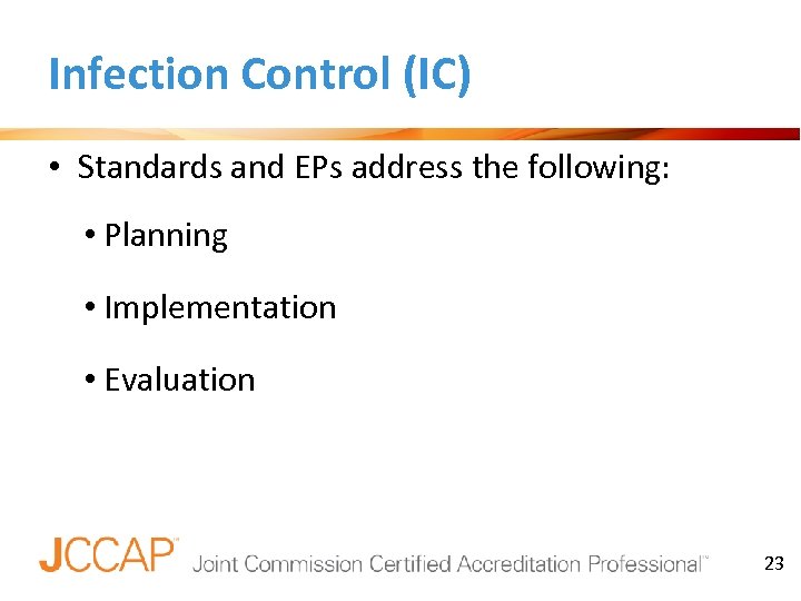 Infection Control (IC) • Standards and EPs address the following: • Planning • Implementation