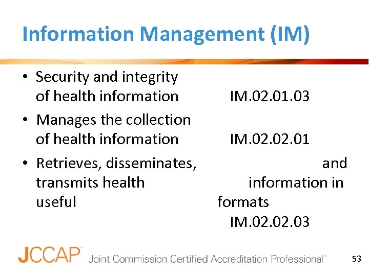 Information Management (IM) • Security and integrity of health information • Manages the collection