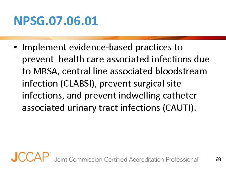 NPSG. 07. 06. 01 • Implement evidence-based practices to prevent health care associated infections