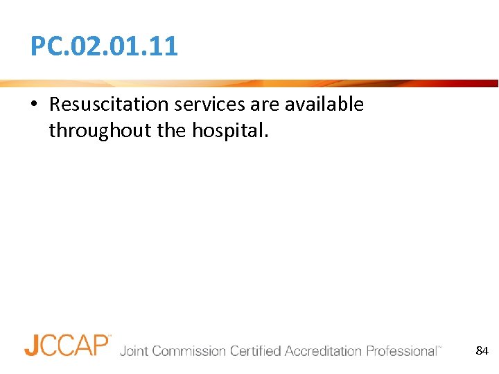 PC. 02. 01. 11 • Resuscitation services are available throughout the hospital. 84 84