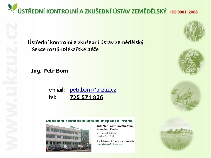 Ústřední kontrolní a zkušební ústav zemědělský Sekce rostlinolékařské péče Ing. Petr Born e-mail: petr.