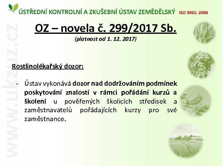 OZ – novela č. 299/2017 Sb. (platnost od 1. 12. 2017) Rostlinolékařský dozor: -