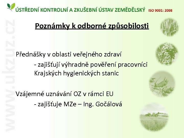 Poznámky k odborné způsobilosti Přednášky v oblasti veřejného zdraví - zajišťují výhradně pověření pracovníci
