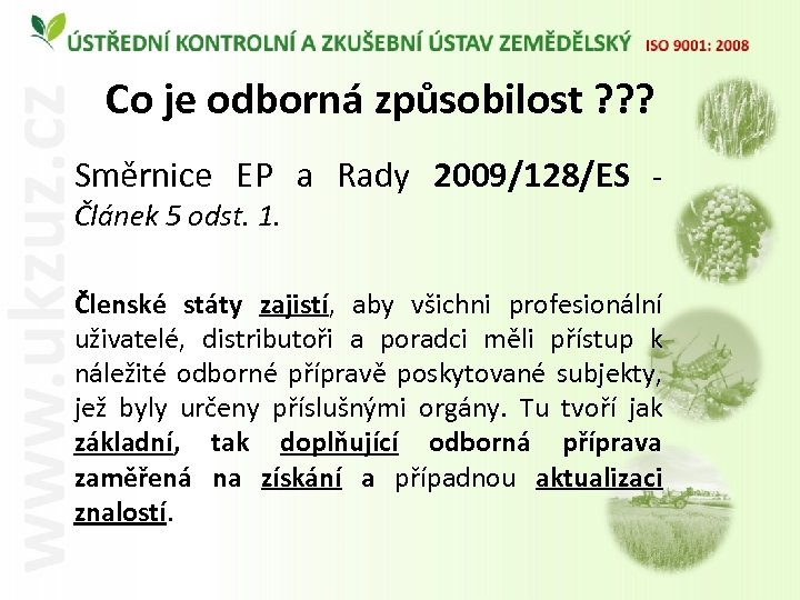 Co je odborná způsobilost ? ? ? Směrnice EP a Rady 2009/128/ES Článek 5
