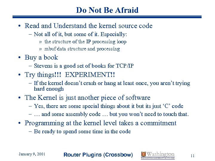 Do Not Be Afraid • Read and Understand the kernel source code – Not