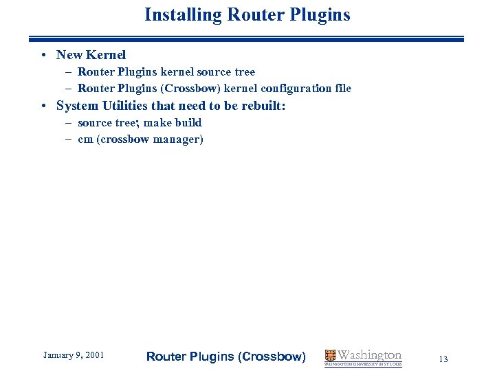 Installing Router Plugins • New Kernel – Router Plugins kernel source tree – Router