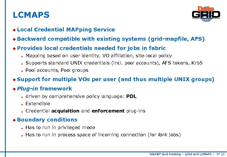 LCMAPS u Local Credential MAPping Service u Backward u Provides compatible with existing systems