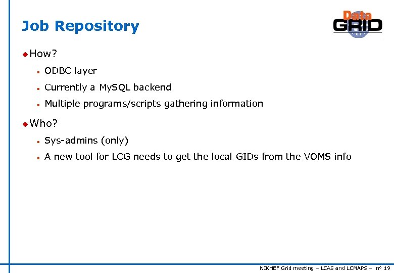 Job Repository u How? n ODBC layer n Currently a My. SQL backend n