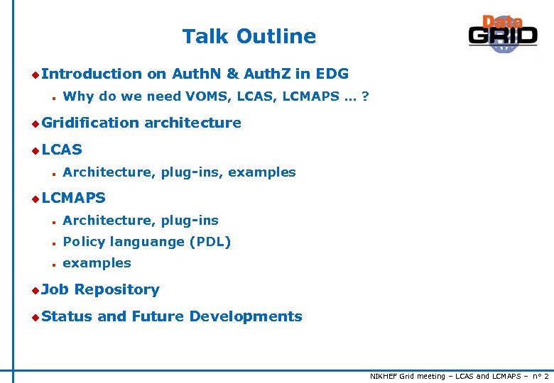 Talk Outline u Introduction n on Auth. N & Auth. Z in EDG Why