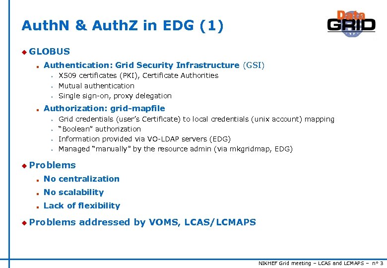 Auth. N & Auth. Z in EDG (1) u GLOBUS n Authentication: Grid Security