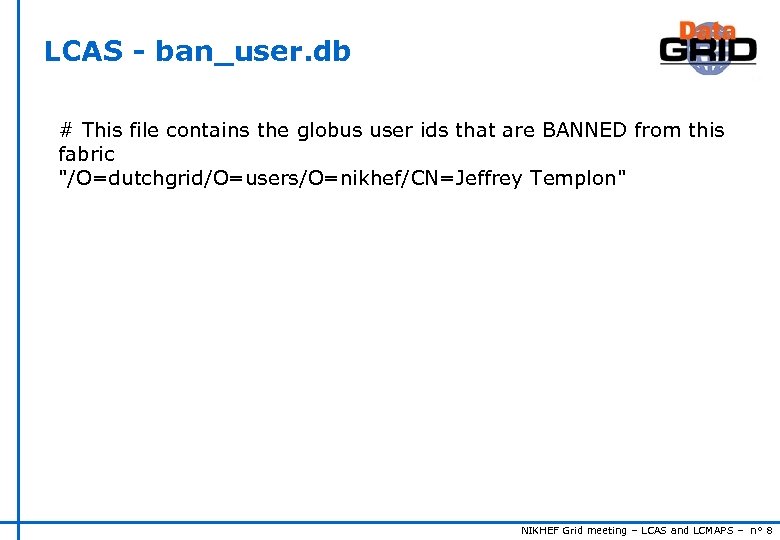 LCAS - ban_user. db # This file contains the globus user ids that are