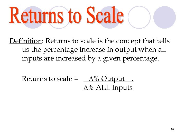 Definition: Returns to scale is the concept that tells us the percentage increase in