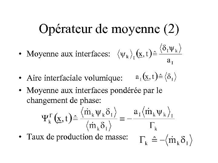 Opérateur de moyenne (2) • Moyenne aux interfaces: • Aire interfaciale volumique: • Moyenne