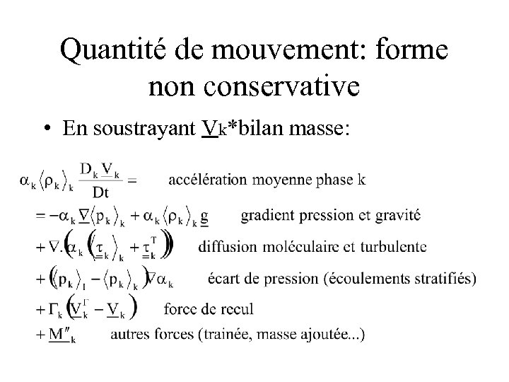 Quantité de mouvement: forme non conservative • En soustrayant Vk*bilan masse: 