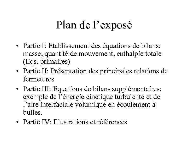 Plan de l’exposé • Partie I: Etablissement des équations de bilans: masse, quantité de