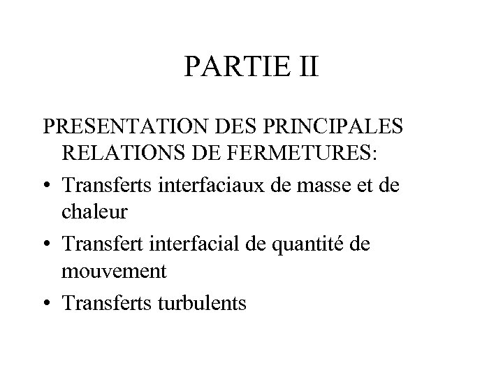 PARTIE II PRESENTATION DES PRINCIPALES RELATIONS DE FERMETURES: • Transferts interfaciaux de masse et