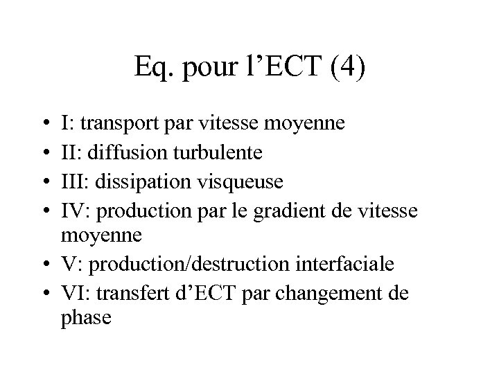 Eq. pour l’ECT (4) • • I: transport par vitesse moyenne II: diffusion turbulente